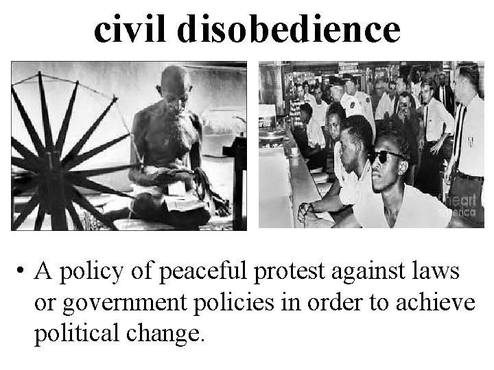 civil disobedience • A policy of peaceful protest against laws or government policies in
