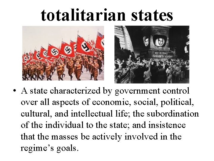 totalitarian states • A state characterized by government control over all aspects of economic,