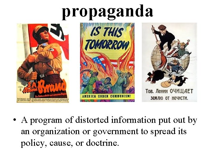 propaganda • A program of distorted information put out by an organization or government