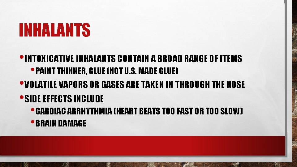 INHALANTS • INTOXICATIVE INHALANTS CONTAIN A BROAD RANGE OF ITEMS • PAINT THINNER, GLUE