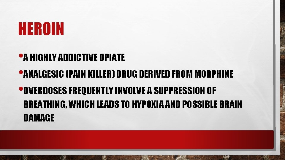 HEROIN • A HIGHLY ADDICTIVE OPIATE • ANALGESIC (PAIN KILLER) DRUG DERIVED FROM MORPHINE
