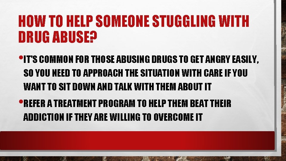 HOW TO HELP SOMEONE STUGGLING WITH DRUG ABUSE? • IT'S COMMON FOR THOSE ABUSING