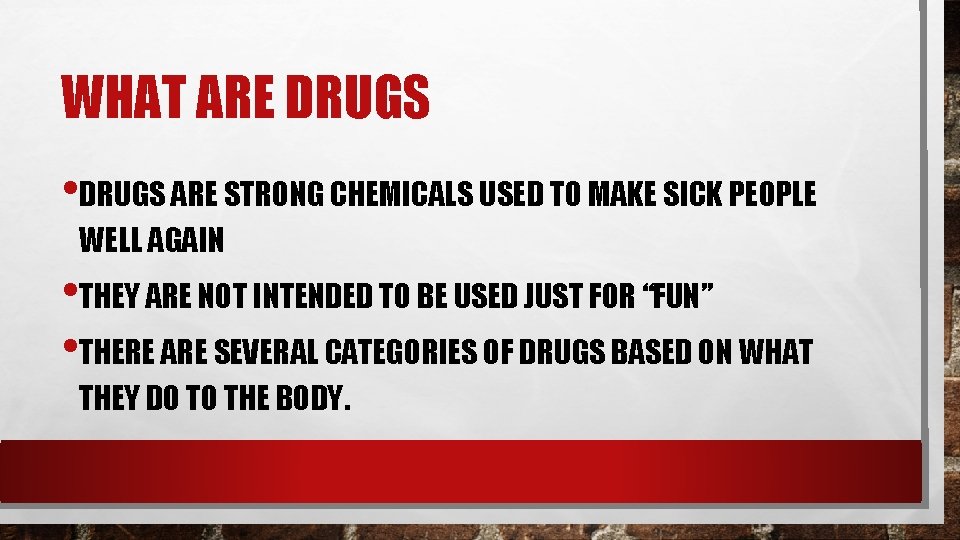 WHAT ARE DRUGS • DRUGS ARE STRONG CHEMICALS USED TO MAKE SICK PEOPLE WELL