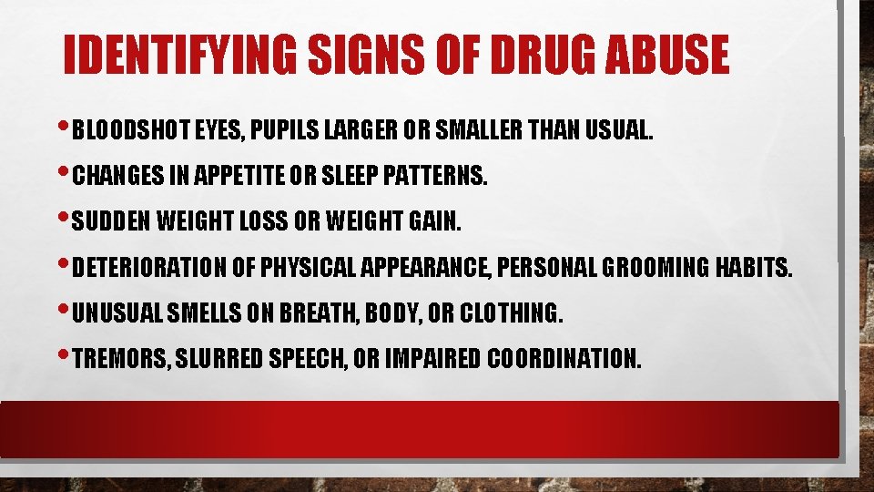 IDENTIFYING SIGNS OF DRUG ABUSE • BLOODSHOT EYES, PUPILS LARGER OR SMALLER THAN USUAL.