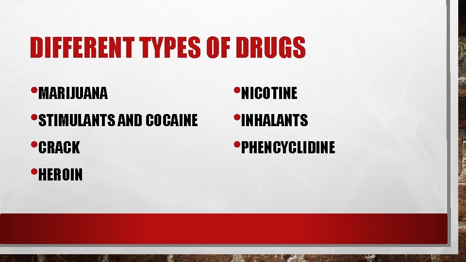 DIFFERENT TYPES OF DRUGS • MARIJUANA • STIMULANTS AND COCAINE • CRACK • HEROIN