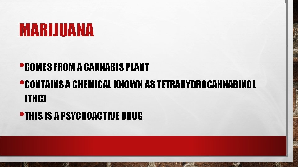 MARIJUANA • COMES FROM A CANNABIS PLANT • CONTAINS A CHEMICAL KNOWN AS TETRAHYDROCANNABINOL