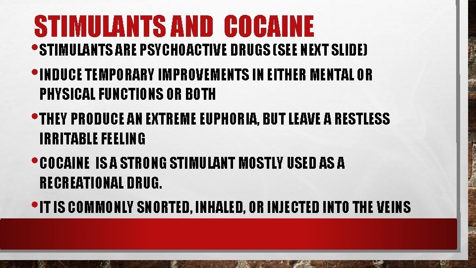 STIMULANTS AND COCAINE • STIMULANTS ARE PSYCHOACTIVE DRUGS (SEE NEXT SLIDE) • INDUCE TEMPORARY
