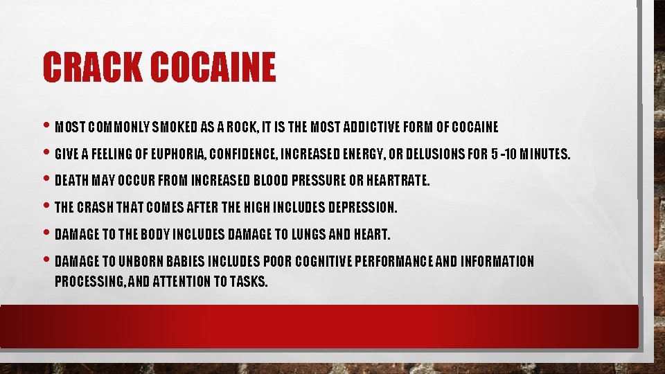 CRACK COCAINE • MOST COMMONLY SMOKED AS A ROCK, IT IS THE MOST ADDICTIVE