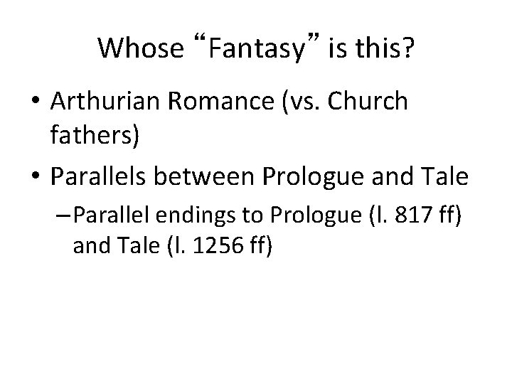 Whose “Fantasy” is this? • Arthurian Romance (vs. Church fathers) • Parallels between Prologue