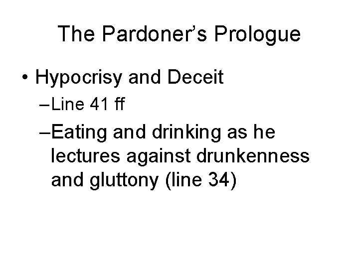 The Pardoner’s Prologue • Hypocrisy and Deceit – Line 41 ff –Eating and drinking