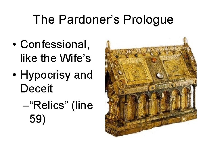 The Pardoner’s Prologue • Confessional, like the Wife’s • Hypocrisy and Deceit –“Relics” (line