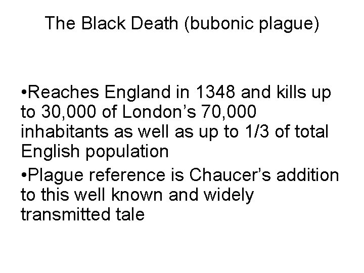 The Black Death (bubonic plague) • Reaches England in 1348 and kills up to