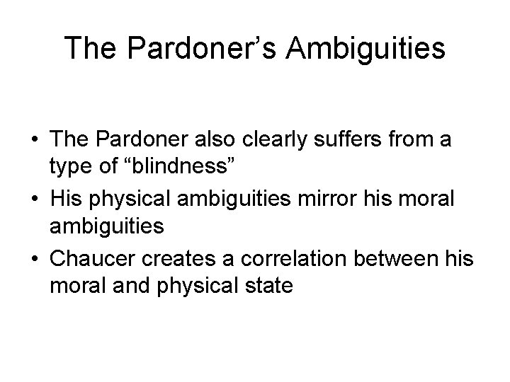 The Pardoner’s Ambiguities • The Pardoner also clearly suffers from a type of “blindness”