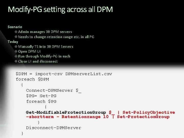 Modify-PG setting across all DPM Scenario Admin manages 30 DPM servers Needs to change