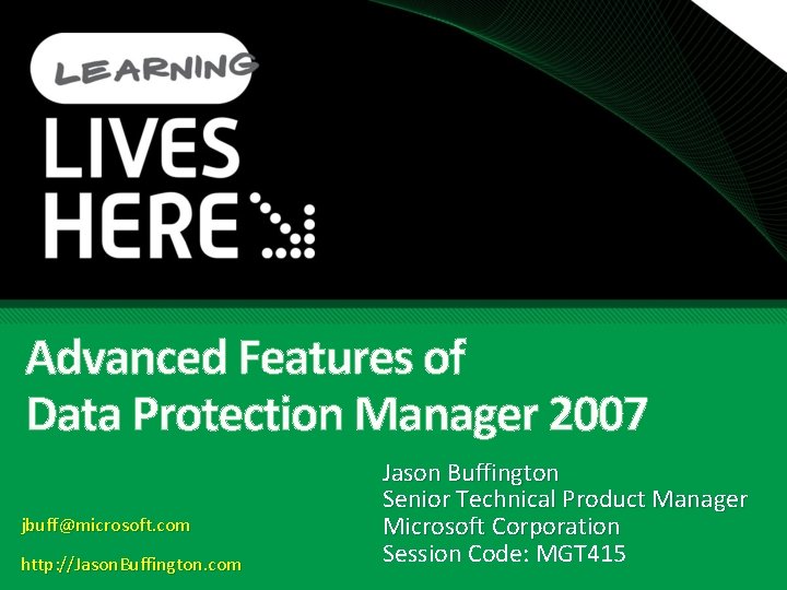 Advanced Features of Data Protection Manager 2007 jbuff@microsoft. com http: //Jason. Buffington. com Jason