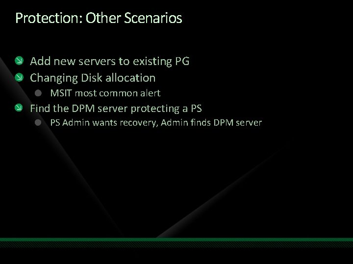 Protection: Other Scenarios Add new servers to existing PG Changing Disk allocation MSIT most