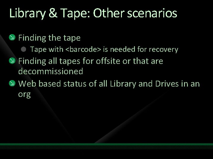 Library & Tape: Other scenarios Finding the tape Tape with <barcode> is needed for
