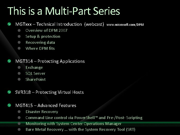 This is a Multi-Part Series MGTxxx – Technical Introduction (webcast) www. microsoft. com/DPM Overview