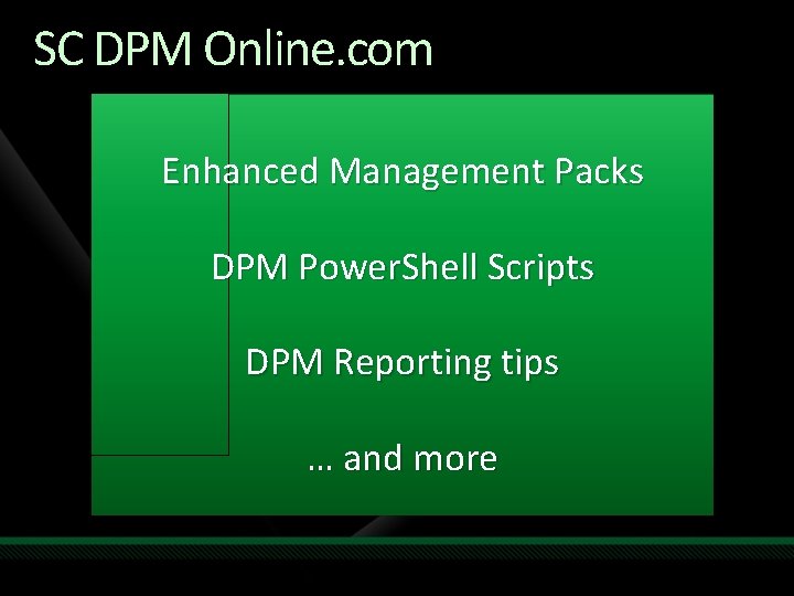 SC DPM Online. com Enhanced Management Packs DPM Power. Shell Scripts DPM Reporting tips