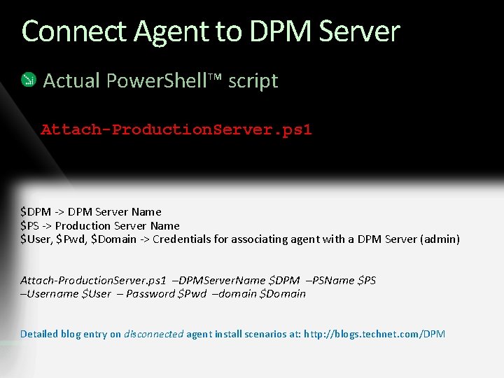 Connect Agent to DPM Server Actual Power. Shell™ script Attach-Production. Server. ps 1 $DPM
