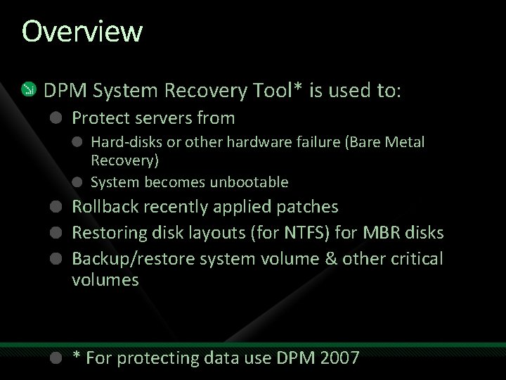 Overview DPM System Recovery Tool* is used to: Protect servers from Hard-disks or other