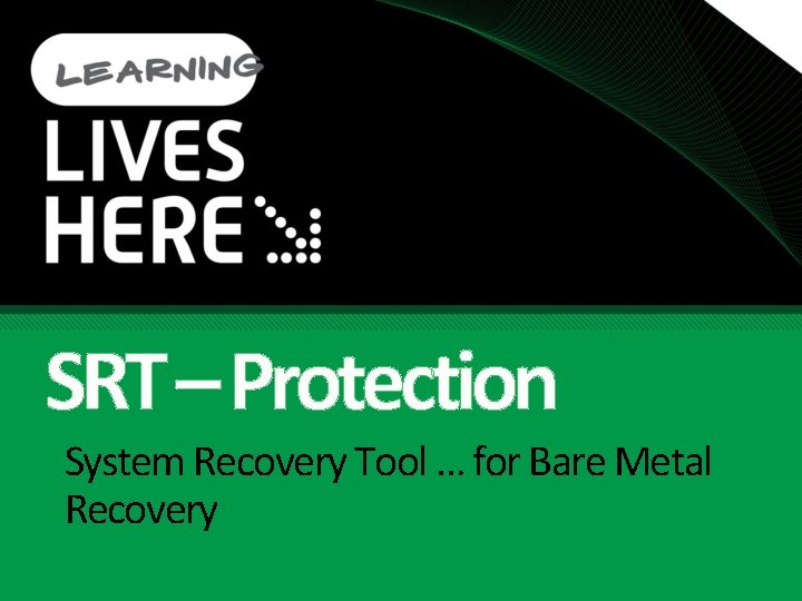 SRT – Protection System Recovery Tool … for Bare Metal Recovery 