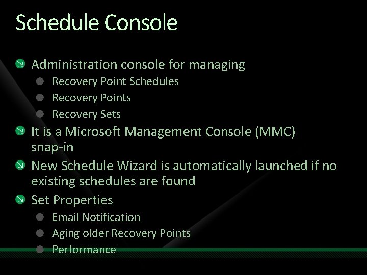 Schedule Console Administration console for managing Recovery Point Schedules Recovery Points Recovery Sets It