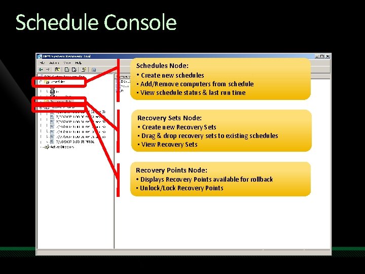 Schedule Console Schedules Node: • Create new schedules • Add/Remove computers from schedule •