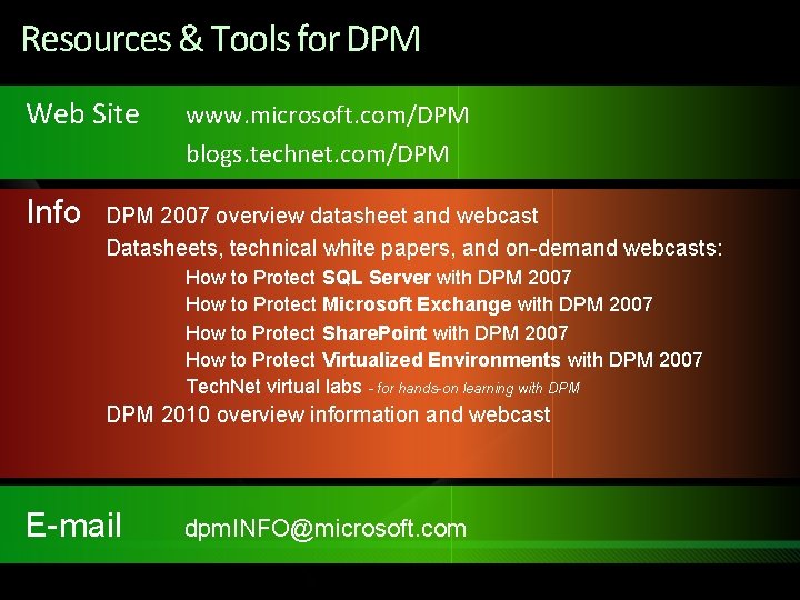 Resources & Tools for DPM Web Site Info www. microsoft. com/DPM blogs. technet. com/DPM
