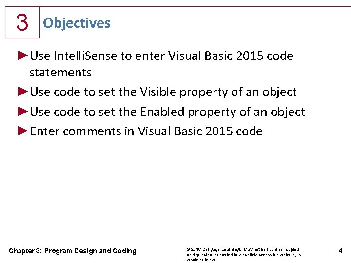 3 Objectives ►Use Intelli. Sense to enter Visual Basic 2015 code statements ►Use code