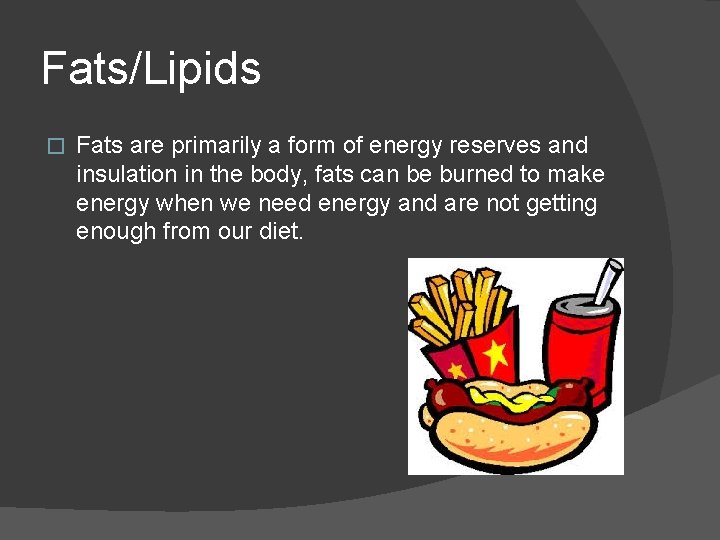 Fats/Lipids � Fats are primarily a form of energy reserves and insulation in the