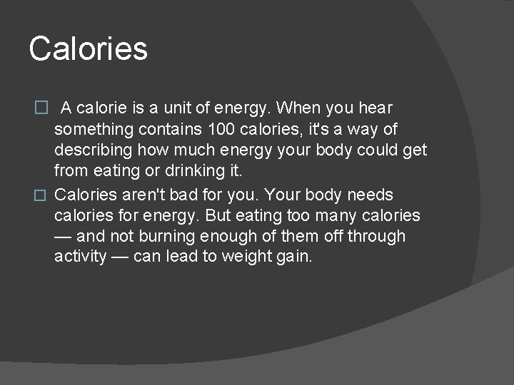 Calories � A calorie is a unit of energy. When you hear something contains