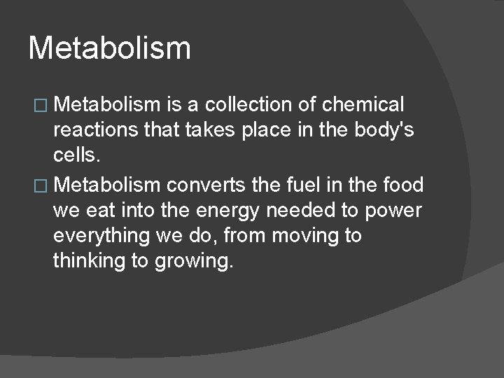 Metabolism � Metabolism is a collection of chemical reactions that takes place in the