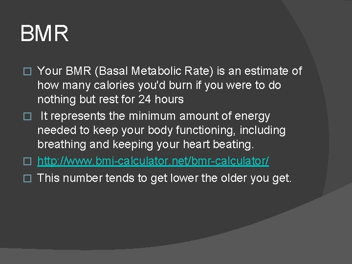 BMR Your BMR (Basal Metabolic Rate) is an estimate of how many calories you'd