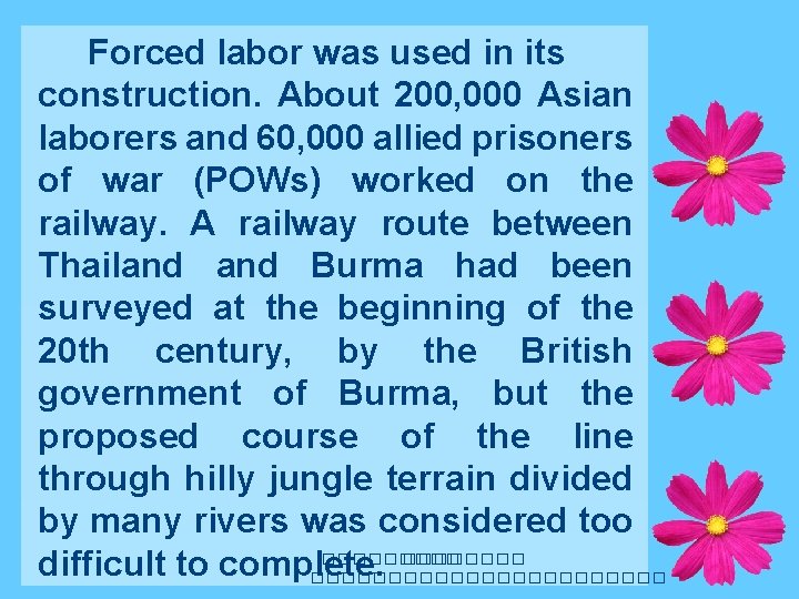 Forced labor was used in its construction. About 200, 000 Asian laborers and 60,