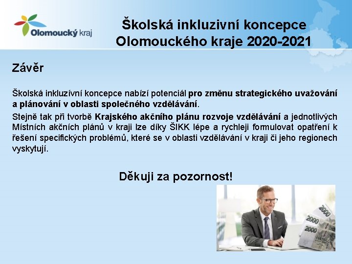 Školská inkluzivní koncepce Olomouckého kraje 2020 -2021 Závěr Školská inkluzívní koncepce nabízí potenciál pro