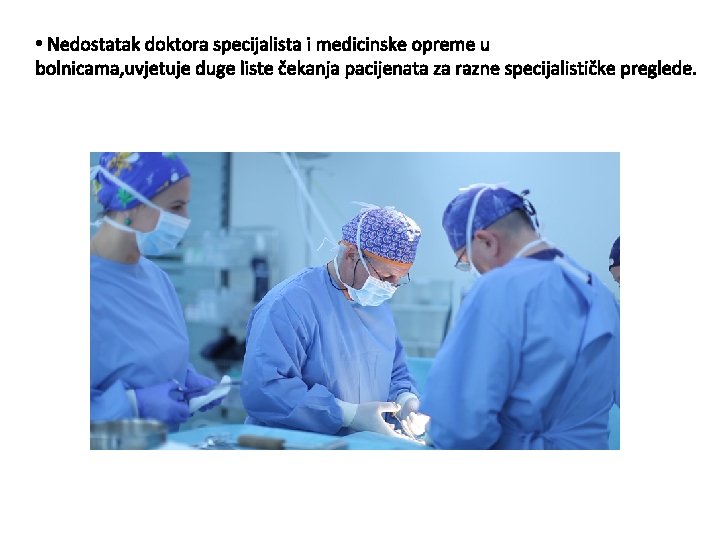  • Nedostatak doktora specijalista i medicinske opreme u bolnicama, uvjetuje duge liste čekanja