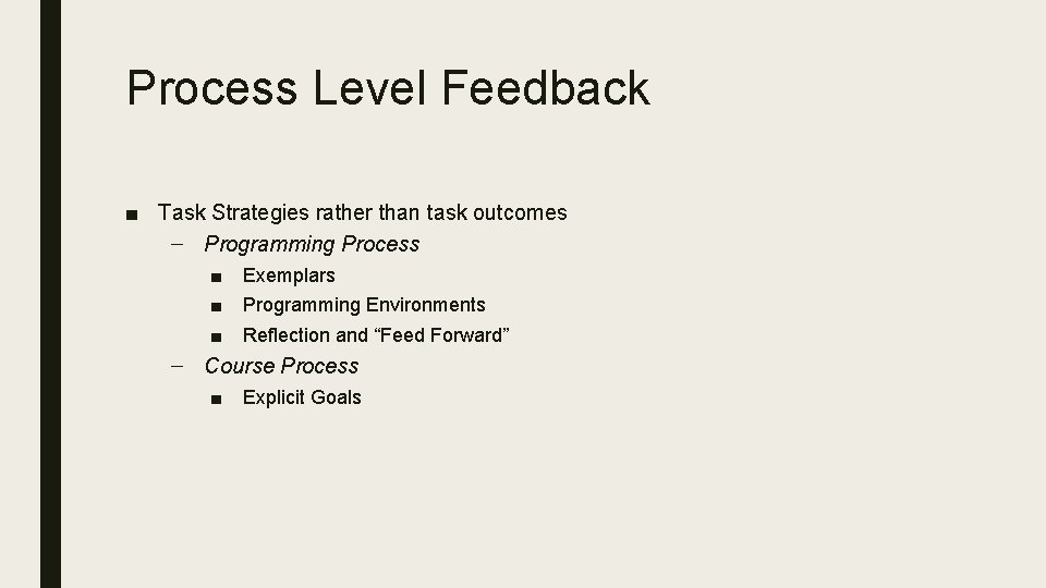Process Level Feedback ■ Task Strategies rather than task outcomes – Programming Process ■