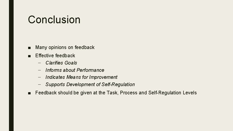 Conclusion ■ Many opinions on feedback ■ Effective feedback – Clarifies Goals – Informs