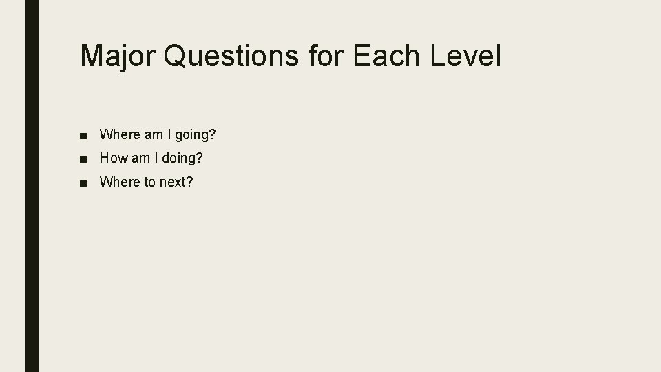Major Questions for Each Level ■ Where am I going? ■ How am I