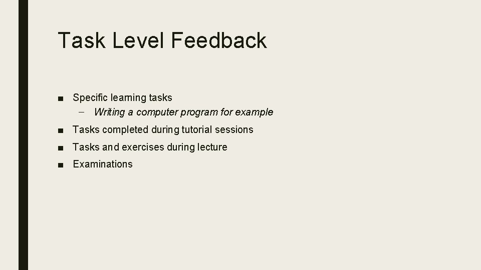 Task Level Feedback ■ Specific learning tasks – Writing a computer program for example