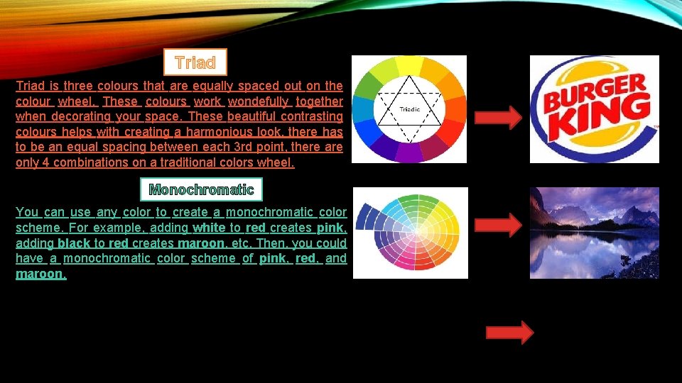 Triad is three colours that are equally spaced out on the colour wheel. These
