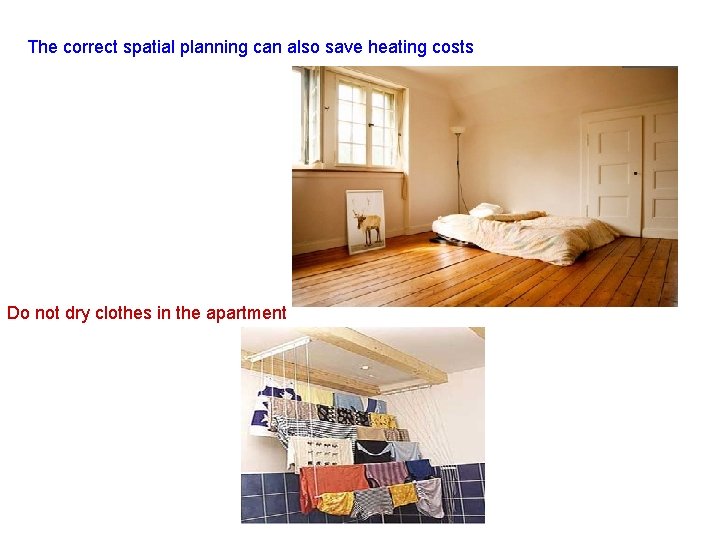 The correct spatial planning can also save heating costs Do not dry clothes in