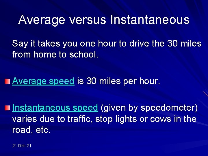 Average versus Instantaneous Say it takes you one hour to drive the 30 miles
