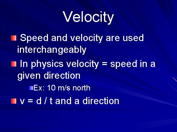 Velocity Speed and velocity are used interchangeably In physics velocity = speed in a