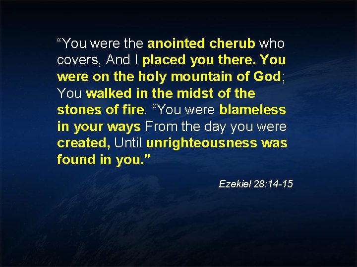 “You were the anointed cherub who covers, And I placed you there. You were “You were the anointed cherub who covers, And I placed you there. You were