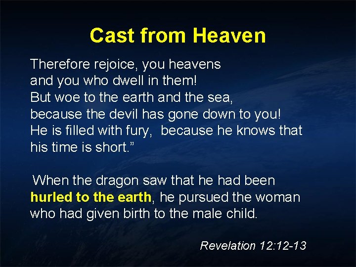 Cast from Heaven Therefore rejoice, you heavens and you who dwell in them! But Cast from Heaven Therefore rejoice, you heavens and you who dwell in them! But