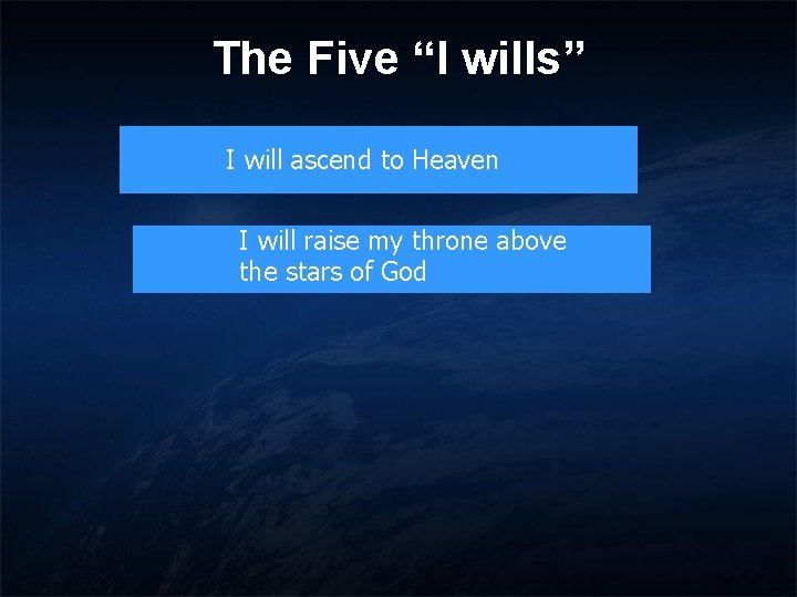 The Five “I wills” I will ascend to Heaven I will raise my throne The Five “I wills” I will ascend to Heaven I will raise my throne
