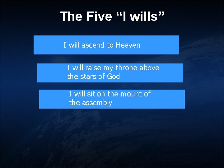 The Five “I wills” I will ascend to Heaven I will raise my throne The Five “I wills” I will ascend to Heaven I will raise my throne
