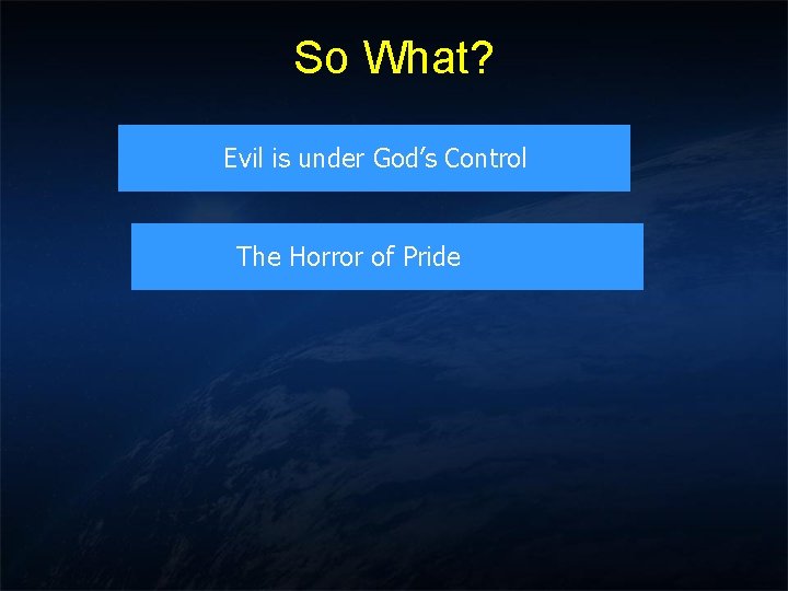 So What? Evil is under God’s Control The Horror of Pride So What? Evil is under God’s Control The Horror of Pride